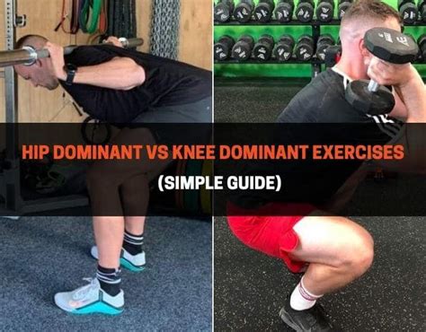 Examples of Hip vs Knee Dominant Exercises .